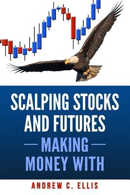 Scalping Stocks and Futures: Making Money With: Top Strategies Paperback Createspace Independent Publishing Platform