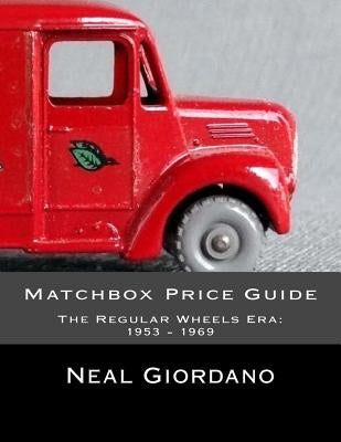 Matchbox Price Guide: The Regular Wheels Era: 1953 - 1969 Paperback Createspace Independent Publishing Platform