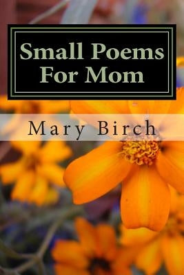 Small Poems For Mom Paperback Createspace Independent Publishing Platform