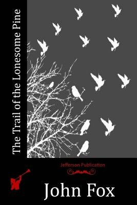 The Trail of the Lonesome Pine Paperback Createspace Independent Publishing Platform