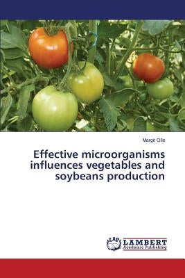 Effective microorganisms influences vegetables and soybeans production Paperback LAP Lambert Academic Publishing