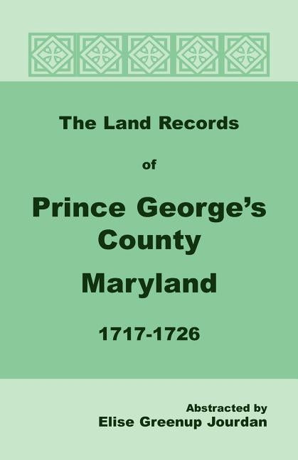 The Land Records of Prince George's County, Maryland, 1717-1726 Paperback Heritage Books