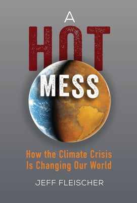 A Hot Mess: How the Climate Crisis Is Changing Our World Paperback Zest Books (Tm)