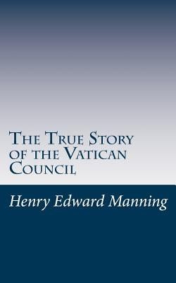 The True Story of the Vatican Council Paperback Createspace Independent Publishing Platform