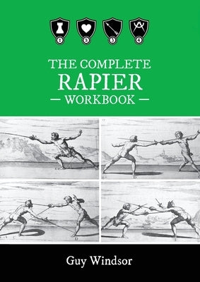 The Complete Rapier Workbook: Right Handed Version Paperback Swordschool Ltd