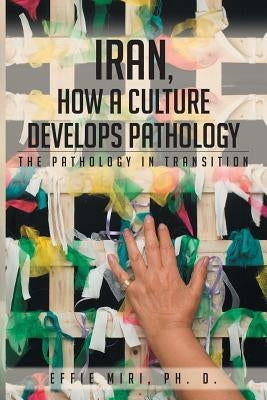 Iran, How a Culture Develops Pathology: The Pathology in Transition Paperback Page Publishing, Inc.