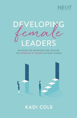 Developing Female Leaders: Navigate the Minefields and Release the Potential of Women in Your Church Paperback Thomas Nelson