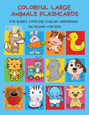 Colorful Large Animals Flashcards for Babies Toddlers English Ukrainian Dictionary for Kids: My baby first basic words flash cards learning resources Paperback Independently Published