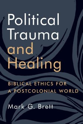 Political Trauma and Healing: Biblical Ethics for a Postcolonial World Paperback William B. Eerdmans Publishing Company