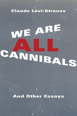 We Are All Cannibals: And Other Essays Paperback Columbia University Press
