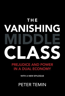 The Vanishing Middle Class, New Epilogue: Prejudice and Power in a Dual Economy Paperback MIT Press