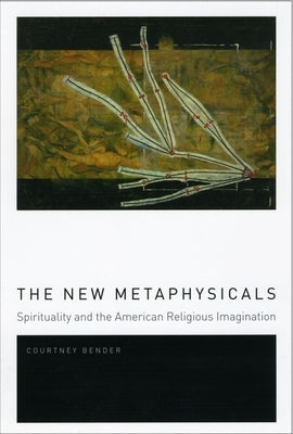 The New Metaphysicals: Spirituality and the American Religious Imagination Paperback University of Chicago Press