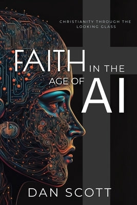 Faith in the Age of AI: Christianity Through the Looking Glass of Artificial Intelligence Paperback Eleison Press