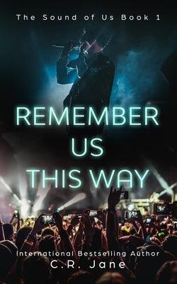Remember Us This Way: A Contemporary Rockstar Romance Paperback Independently Published