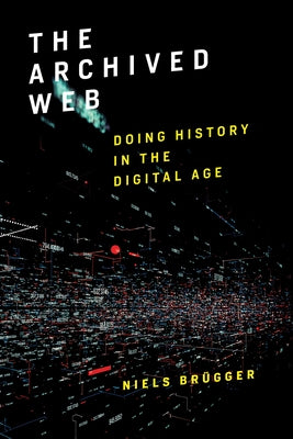 The Archived Web: Doing History in the Digital Age Paperback MIT Press