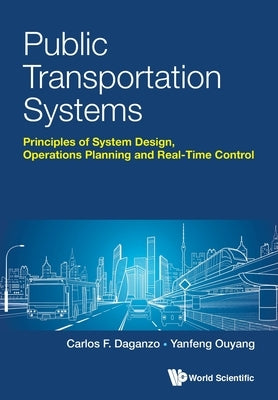 Public Transportation Systems: Principles of System Design, Operations Planning and Real-Time Control Paperback World Scientific Publishing Company