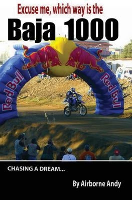 Excuse me, which way is the Baja 1000? Paperback Createspace Independent Publishing Platform