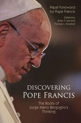 Discovering Pope Francis: The Roots of Jorge Mario Bergoglio's Thinking Paperback Liturgical Press Academic