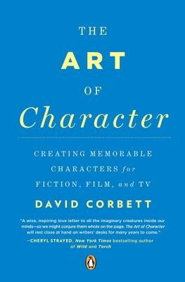 The Art of Character: Creating Memorable Characters for Fiction, Film, and TV Penguin Books