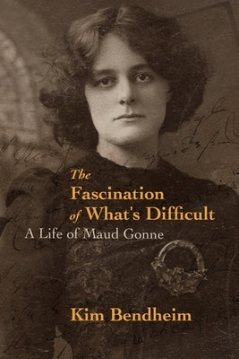 The Fascination of What's Difficult: A Life of Maud Gonne Paperback OR Books