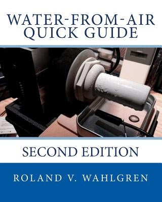 Water-from-Air Quick Guide: Second Edition Paperback Createspace Independent Publishing Platform