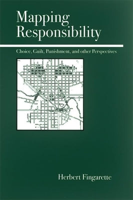 Mapping Responsibility: Explorations in Mind, Law, Myth, and Culture Paperback Open Court