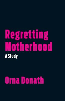Regretting Motherhood: A Study Paperback North Atlantic Books