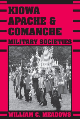 Kiowa, Apache, and Comanche Military Societies: Enduring Veterans, 1800 to the Present Paperback University of Texas Press