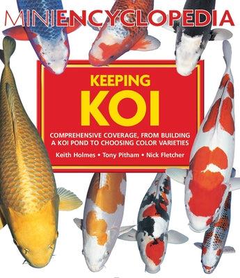 Mini Encyclopedia Keeping Koi: Comprehensive Coverage, from Building a Koi Pond to Choosing Color Varieties Paperback Firefly Books