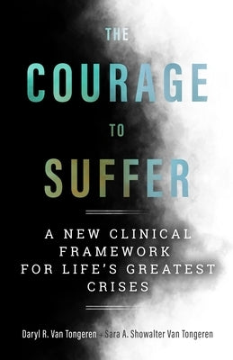 The Courage to Suffer: A New Clinical Framework for Life's Greatest Crises Paperback Templeton Press