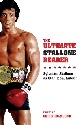 The Ultimate Stallone Reader: Sylvester Stallone as Star, Icon, Auteur Paperback Wallflower Press