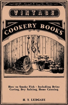 How to Smoke Fish - Including Brine Curing, Dry Salting, Home Canning Paperback Barclay Press