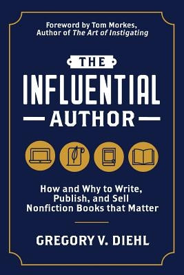The Influential Author: How and Why to Write, Publish, and Sell Nonfiction Books that Matter Paperback Identity Publications