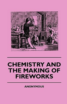 Chemistry And The Making Of Fireworks Paperback Obscure Press
