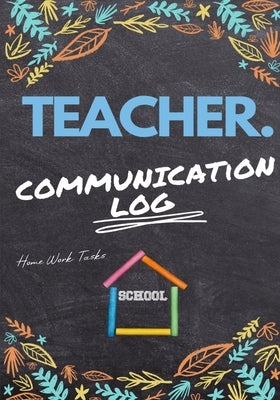 Teacher Communication Log: Log all Student, Parent, Emergency Contact and Medical/Health Details 7 x 10 Inch 110 Pages Paperback Life Graduate Publishing Group