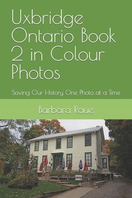 Uxbridge Ontario Book 2 in Colour Photos: Saving Our History One Photo at a Time Paperback Independently Published
