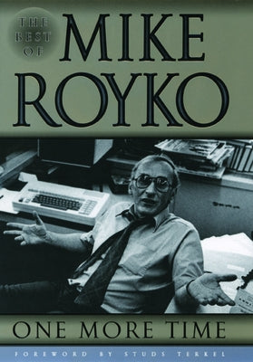 One More Time: The Best of Mike Royko Paperback University of Chicago Press