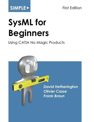 Simple SysML for Beginners: Using CATIA No Magic Products Paperback Asatte Press, Inc.