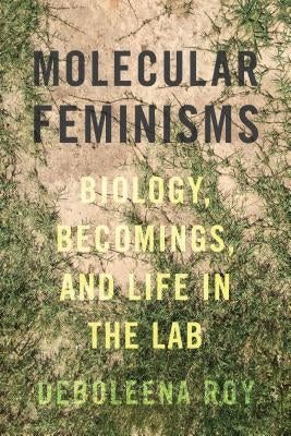 Molecular Feminisms: Biology, Becomings, and Life in the Lab Paperback University of Washington Press