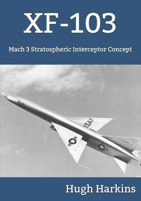 Xf-103: Mach 3 Stratospheric Interceptor Concept Paperback Centurion Publishing