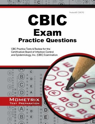 Cbic Exam Practice Questions: Cbic Practice Tests & Review for the Certification Board of Infection Control and Epidemiology, Inc. (Cbic) Examinatio Paperback Mometrix Media LLC