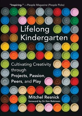 Lifelong Kindergarten: Cultivating Creativity Through Projects, Passion, Peers, and Play Paperback MIT Press
