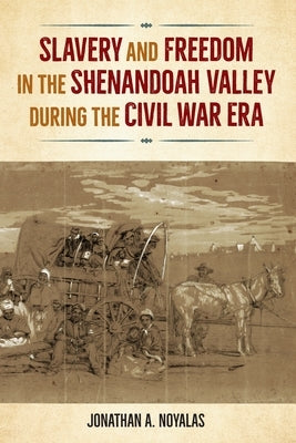 Slavery and Freedom in the Shenandoah Valley During the Civil War Era Paperback University Press of Florida