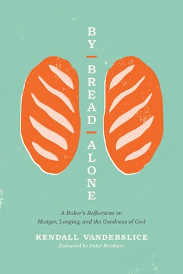 By Bread Alone: A Baker's Reflections on Hunger, Longing, and the Goodness of God Paperback Tyndale Momentum