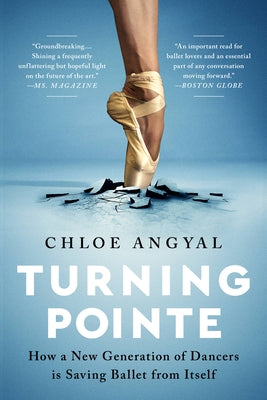 Turning Pointe: How a New Generation of Dancers Is Saving Ballet from Itself Paperback Bold Type Books