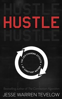 Hustle: The Life Changing Effects of Constant Motion Paperback Jesse Tevelow