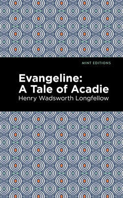 Evangeline: A Tale of Acadie Paperback Mint Editions