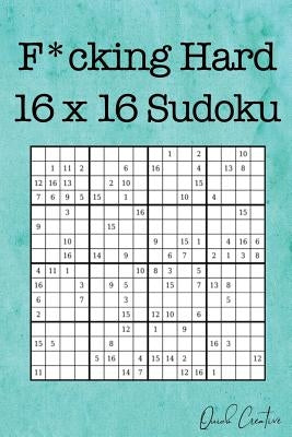 F*cking Hard 16 x 16 Sudoku: Mega Size Hard Sudoku featuring 55 Extra Large 16 x 16 Sudoku Puzzles and Solutions Paperback Independently Published