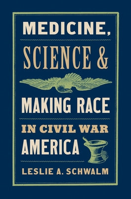 Medicine, Science, and Making Race in Civil War America Paperback University of North Carolina Press