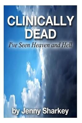 Clinically Dead: I've Seen Heaven and Hell Paperback Createspace Independent Publishing Platform